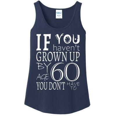 If You Haven't Grown Up By Age 60 Ladies Essential Tank