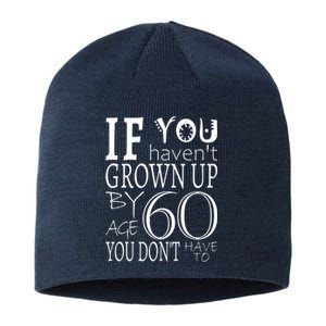 If You Haven't Grown Up By Age 60 Sustainable Beanie