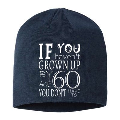 If You Haven't Grown Up By Age 60 Sustainable Beanie