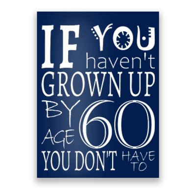 If You Haven't Grown Up By Age 60 Poster