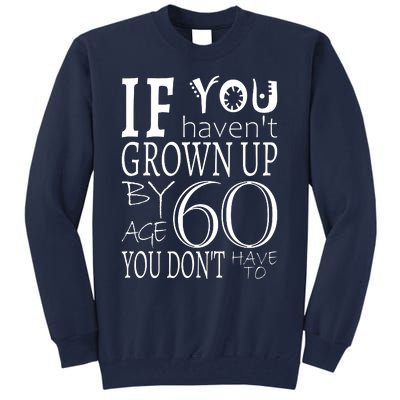 If You Haven't Grown Up By Age 60 Tall Sweatshirt