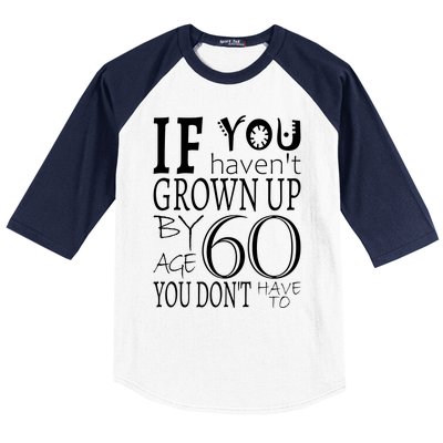 If You Haven't Grown Up By Age 60 Baseball Sleeve Shirt