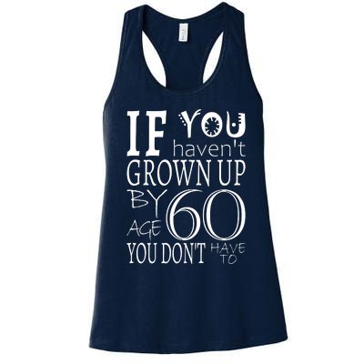 If You Haven't Grown Up By Age 60 Women's Racerback Tank