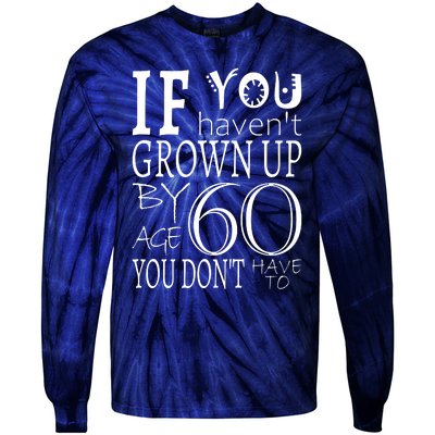 If You Haven't Grown Up By Age 60 Tie-Dye Long Sleeve Shirt