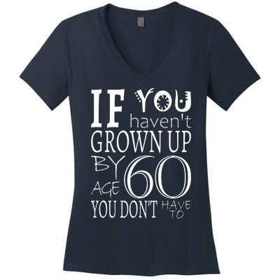 If You Haven't Grown Up By Age 60 Women's V-Neck T-Shirt