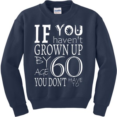 If You Haven't Grown Up By Age 60 Kids Sweatshirt