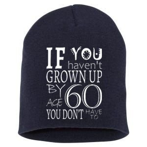 If You Haven't Grown Up By Age 60 Short Acrylic Beanie