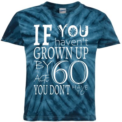 If You Haven't Grown Up By Age 60 Kids Tie-Dye T-Shirt