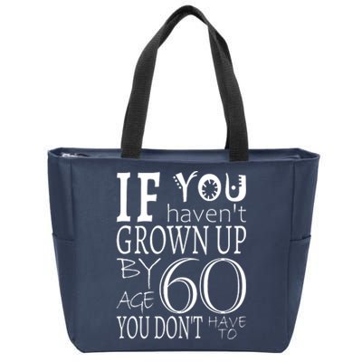 If You Haven't Grown Up By Age 60 Zip Tote Bag