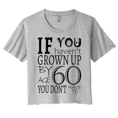 If You Haven't Grown Up By Age 60 Women's Crop Top Tee