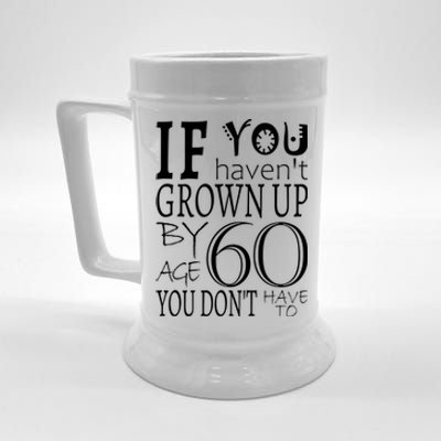 If You Haven't Grown Up By Age 60 Beer Stein