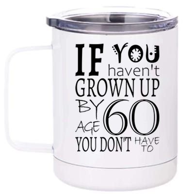 If You Haven't Grown Up By Age 60 12 oz Stainless Steel Tumbler Cup