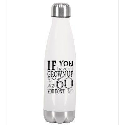 If You Haven't Grown Up By Age 60 Stainless Steel Insulated Water Bottle