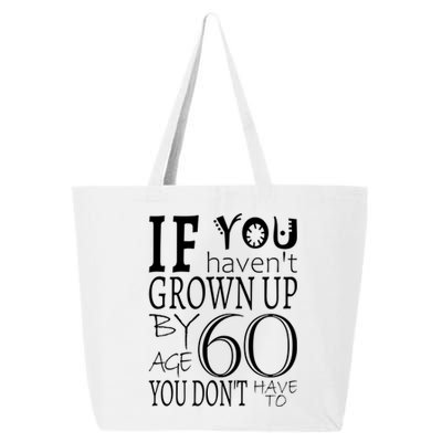 If You Haven't Grown Up By Age 60 25L Jumbo Tote