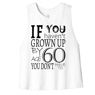 If You Haven't Grown Up By Age 60 Women's Racerback Cropped Tank