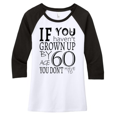 If You Haven't Grown Up By Age 60 Women's Tri-Blend 3/4-Sleeve Raglan Shirt