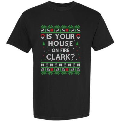 Is Your House On Fire Clark? Ugly Christmas Holiday Gift Garment-Dyed Heavyweight T-Shirt