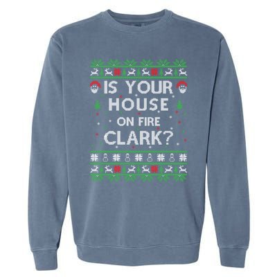 Is Your House On Fire Clark? Ugly Christmas Holiday Gift Garment-Dyed Sweatshirt