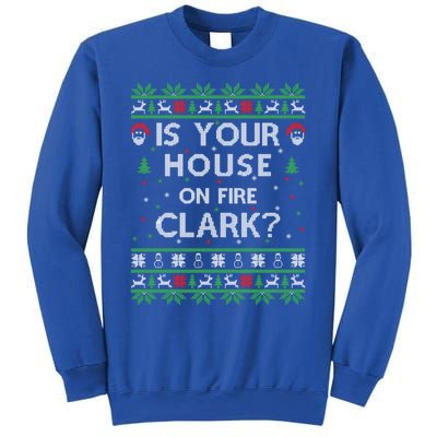 Is Your House On Fire Clark? Ugly Christmas Holiday Gift Sweatshirt