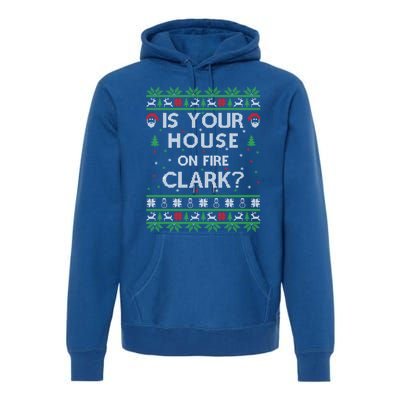 Is Your House On Fire Clark? Ugly Christmas Holiday Gift Premium Hoodie