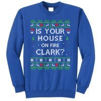 Is Your House On Fire Clark? Ugly Christmas Holiday Gift Tall Sweatshirt