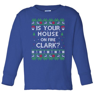 Is Your House On Fire Clark? Ugly Christmas Holiday Gift Toddler Long Sleeve Shirt