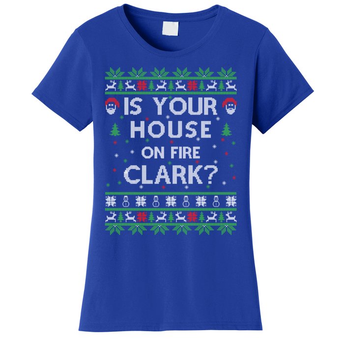 Is Your House On Fire Clark? Ugly Christmas Holiday Gift Women's T-Shirt