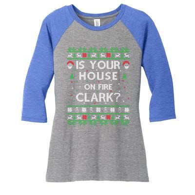 Is Your House On Fire Clark? Ugly Christmas Holiday Gift Women's Tri-Blend 3/4-Sleeve Raglan Shirt