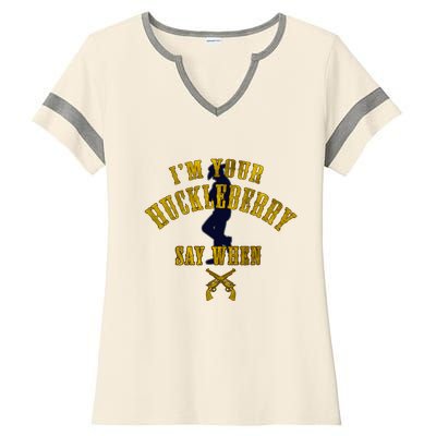 IM YouRe Huckleberry Say When S Ladies Halftime Notch Neck Tee