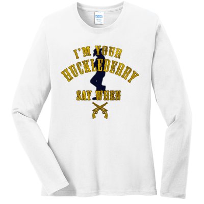 IM YouRe Huckleberry Say When S Ladies Long Sleeve Shirt