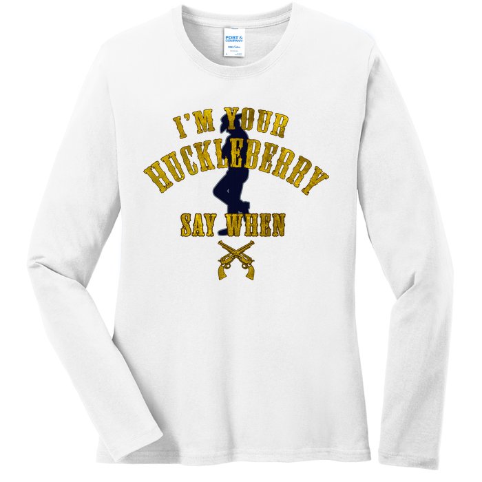 IM YouRe Huckleberry Say When S Ladies Long Sleeve Shirt