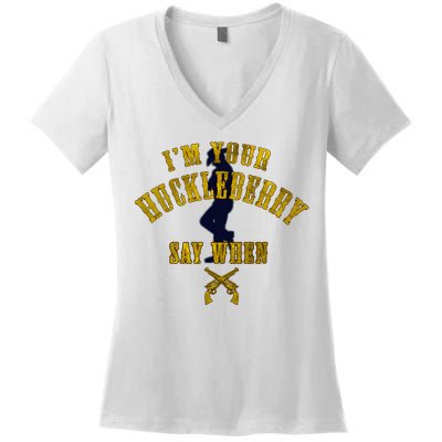 IM YouRe Huckleberry Say When S Women's V-Neck T-Shirt