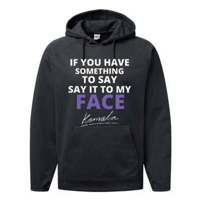 If You Have Something To Say Say It To My Face Kamala Performance Fleece Hoodie