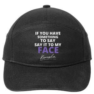 If You Have Something To Say Say It To My Face Kamala 7-Panel Snapback Hat