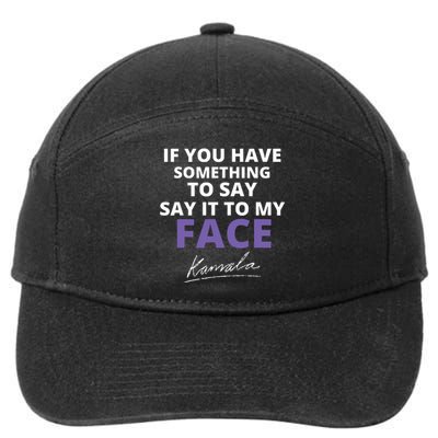 If You Have Something To Say Say It To My Face Kamala 7-Panel Snapback Hat