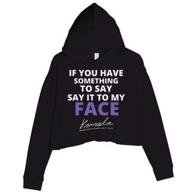 If You Have Something To Say Say It To My Face Kamala Crop Fleece Hoodie