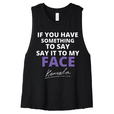 If You Have Something To Say Say It To My Face Kamala Women's Racerback Cropped Tank