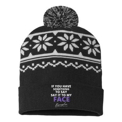 If You Have Something To Say Say It To My Face Kamala USA-Made Snowflake Beanie