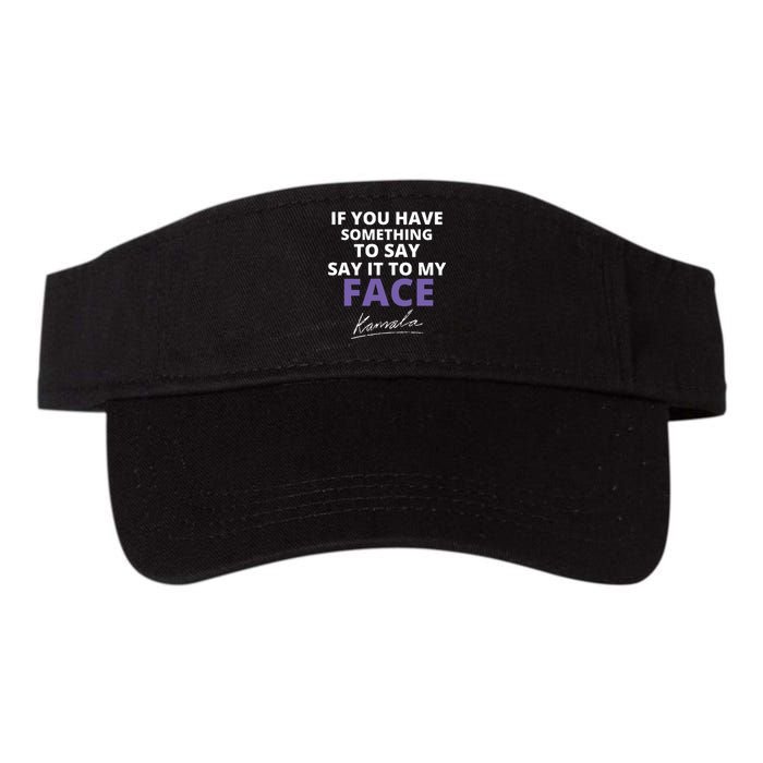 If You Have Something To Say Say It To My Face Kamala Valucap Bio-Washed Visor