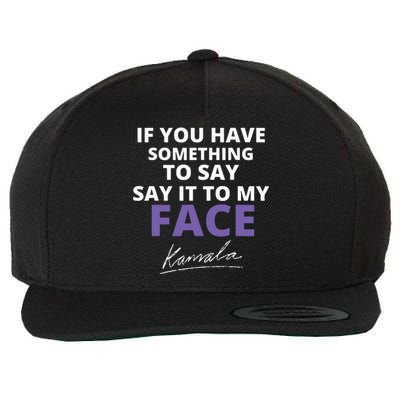 If You Have Something To Say Say It To My Face Kamala Wool Snapback Cap