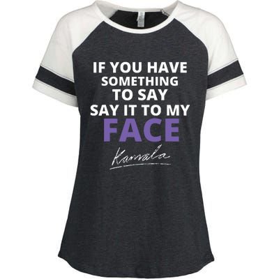 If You Have Something To Say Say It To My Face Kamala Enza Ladies Jersey Colorblock Tee