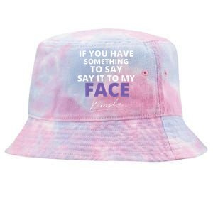 If You Have Something To Say Say It To My Face Kamala Tie-Dyed Bucket Hat