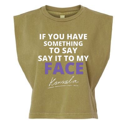 If You Have Something To Say Say It To My Face Kamala Garment-Dyed Women's Muscle Tee