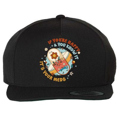 If YouRe Happy And You Know It ItS The Meds Gifts Wool Snapback Cap