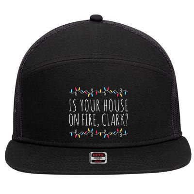 Is Your House On Fire Clark Funny Sayings Christmas Gift 7 Panel Mesh Trucker Snapback Hat