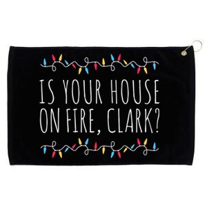 Is Your House On Fire Clark Funny Sayings Christmas Gift Grommeted Golf Towel