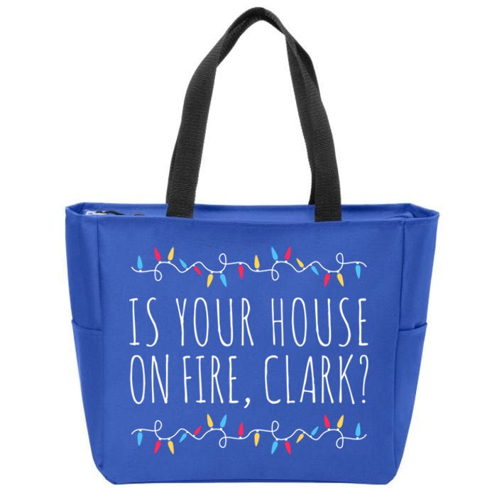 Is Your House On Fire Clark Funny Sayings Christmas Gift Zip Tote Bag