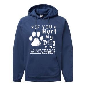 If You Hurt My Dog I Can Make Your Death Look Like Accident Performance Fleece Hoodie