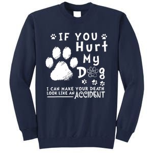 If You Hurt My Dog I Can Make Your Death Look Like Accident Tall Sweatshirt