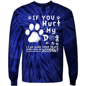 If You Hurt My Dog I Can Make Your Death Look Like Accident Tie-Dye Long Sleeve Shirt